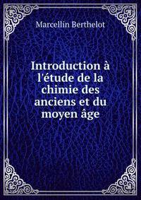 Introduction ? l'?tude de la chimie des anciens et du moyen ?ge