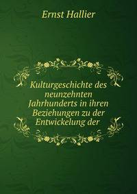 Kulturgeschichte des neunzehnten Jahrhunderts in ihren Beziehungen zu der Entwickelung der .