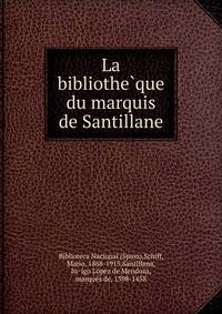 La bibliothe?que du marquis de Santillane