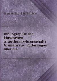 Bibliographie der klassischen Alterthumswissenschaft: Grundriss zu Vorlesungen ?ber die .