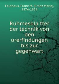 Ruhmesbla?tter der technik von den urerfindungen bis zur gegenwart