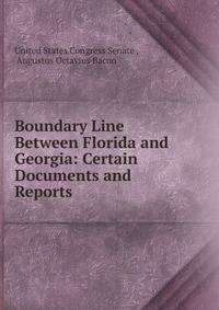 Boundary Line Between Florida and Georgia: Certain Documents and Reports .