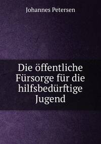 Die offentliche Fursorge fur die hilfsbedurftige Jugend
