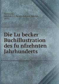 Die Lu?becker Buchillustration des fu?nfzehnten Jahrhunderts