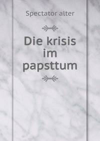 Die krisis im papsttum