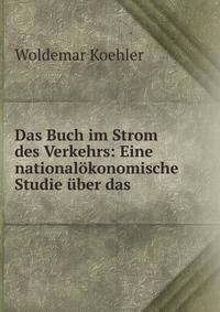Das Buch im Strom des Verkehrs: Eine national?konomische Studie ?ber das .