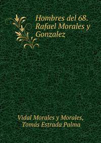 Hombres del 68. Rafael Morales y Gonzalez