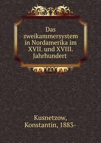 Das zweikammersystem in Nordamerika im XVII. und XVIII. Jahrhundert
