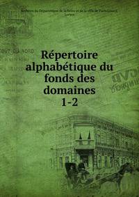 Repertoire alphabetique du fonds des domaines. 1-2
