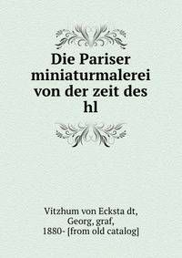Die Pariser miniaturmalerei von der zeit des hl