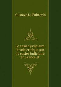 Le casier judiciaire: ?tude critique sur le casier judiciaire en France et .