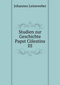 Studien zur Geschichte Papst Colestins III.