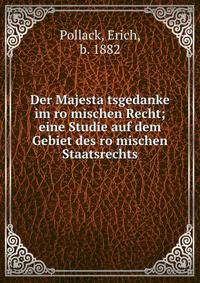 Der Majesta?tsgedanke im ro?mischen Recht; eine Studie auf dem Gebiet des ro?mischen Staatsrechts