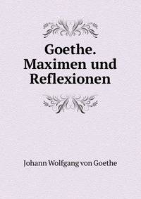 Goethe. Maximen und Reflexionen