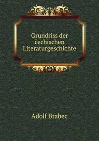 Grundriss der cechischen Literaturgeschichte
