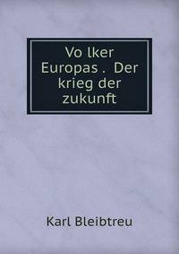 Vo?lker Europas . Der krieg der zukunft