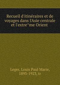 Recueil d'itine?raires et de voyages dans l'Asie centrale et l'extre?me Orient