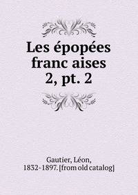 Les epopees francaises. 2, pt. 2