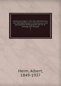 Untersuchungen u?ber den Mechanismus der Gebirgsbildung, im Anschluss an die geologische Monographie der To?di-Windga?llen-Gruppe