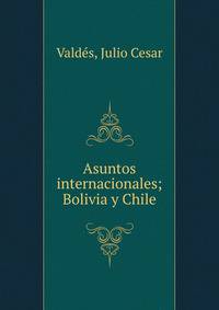 Asuntos internacionales; Bolivia y Chile