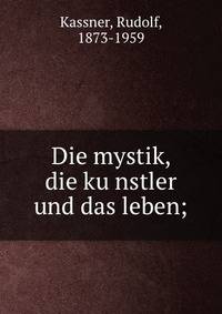 Die mystik, die ku?nstler und das leben;
