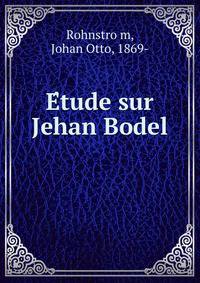 E?tude sur Jehan Bodel