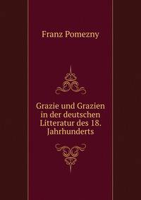 Grazie und Grazien in der deutschen Litteratur des 18. Jahrhunderts