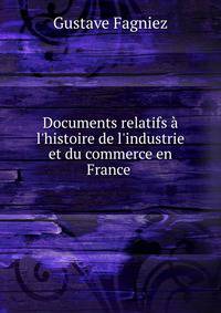 Documents relatifs ? l'histoire de l'industrie et du commerce en France .