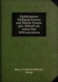 Epithalamion Wolfgang Passow und Helene Passow geb. Mithoff am elsten Mai 1890 microform