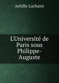L'Universit? de Paris sous Philippe-Auguste