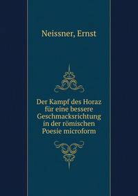 Der Kampf des Horaz f?r eine bessere Geschmacksrichtung in der r?mischen Poesie microform