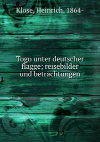 Togo unter deutscher flagge; reisebilder und betrachtungen