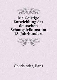 Die Geistige Entwicklung der deutschen Schauspielkunst im 18. Jahrhundert