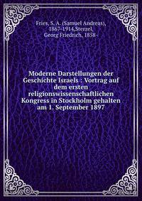 Moderne Darstellungen der Geschichte Israels : Vortrag auf dem ersten religionswissenschaftlichen Kongress in Stockholm gehalten am 1. September 1897