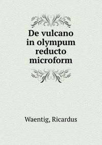De vulcano in olympum reducto microform