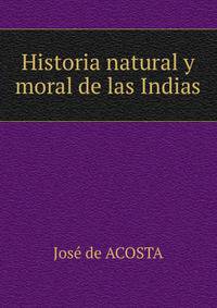 Historia natural y moral de las Indias