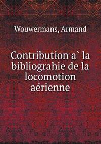 Contribution a? la bibliograhie de la locomotion ae?rienne