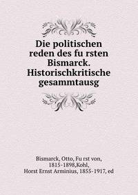 Die politischen reden des fu?rsten Bismarck. Historischkritische gesammtausg.