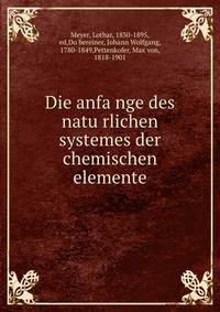 Die anfa?nge des natu?rlichen systemes der chemischen elemente
