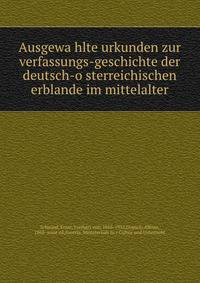 Ausgewa?hlte urkunden zur verfassungs-geschichte der deutsch-o?sterreichischen erblande im mittelalter