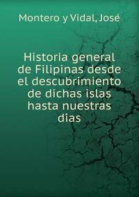 Historia general de Filipinas desde el descubrimiento de dichas islas hasta nuestras di?as
