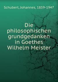 Die philosophischen grundgedanken in Goethes Wilhelm Meister