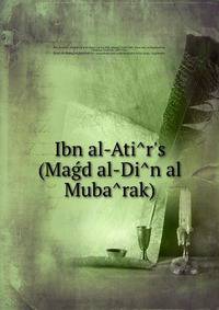 Ibn al-Ati?r's (Mag?d al-Di?n al Muba?rak)