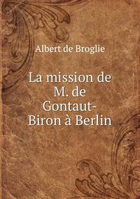 La mission de M. de Gontaut-Biron a Berlin