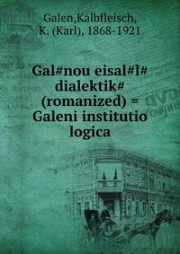 Gal?nou eisal?l? dialektik? (romanized) = Galeni institutio logica