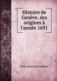 Histoire de Gen?ve, des origines ? l'ann?e 1691