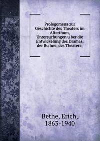 Prolegomena zur Geschichte des Theaters im Alterthum, Untersuchungen u?ber die Entwickelung des Dramas, der Bu?hne, des Theaters;