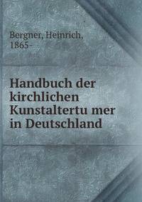 Handbuch der kirchlichen Kunstaltertu?mer in Deutschland