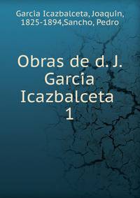 Obras de d. J. Garcia Icazbalceta . 1