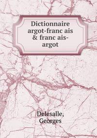Dictionnaire argot-franc?ais &amp; franc?ais-argot
